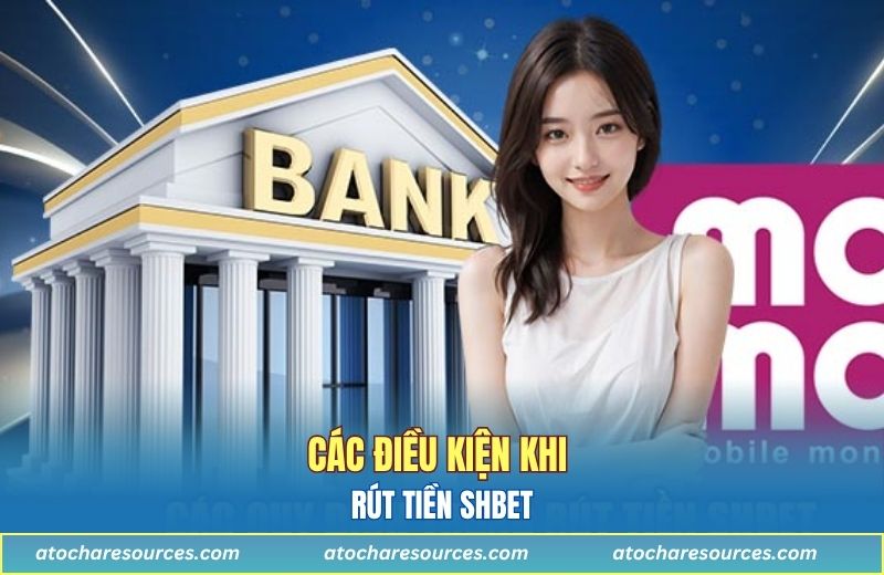 Các điều kiện khi rút tiền SHBET