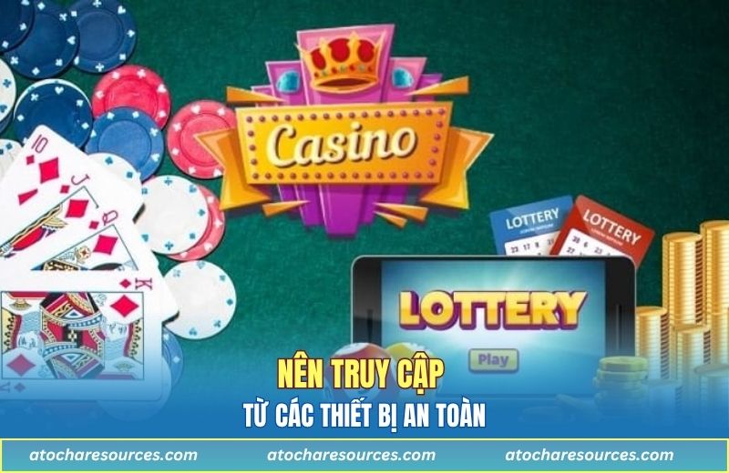 Nên truy cập từ các thiết bị an toàn
