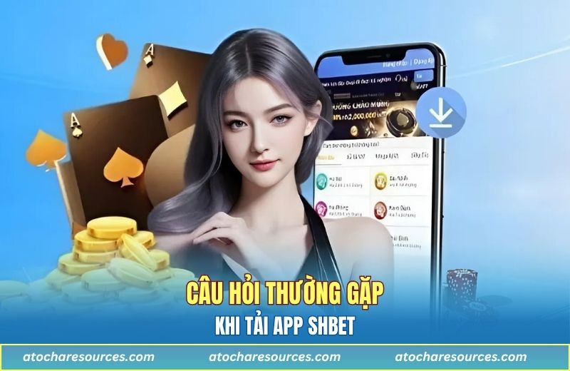 Câu hỏi thường gặp khi người chơi tải ứng dụng