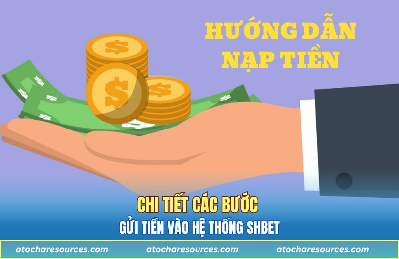 Chi tiết các bước gửi tiền vào hệ thống SHBET