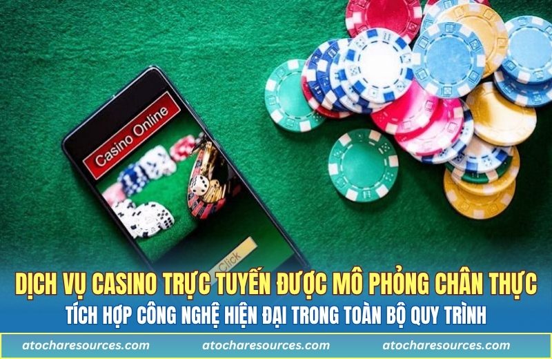 Dịch vụ casino trực tuyến được mô phỏng chân thực