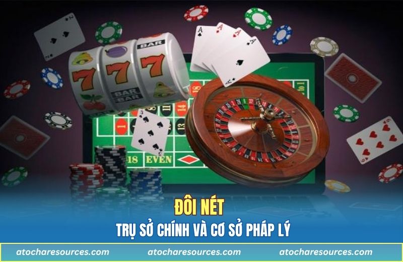 Đôi nét về trụ sở chính và cơ sở pháp lý