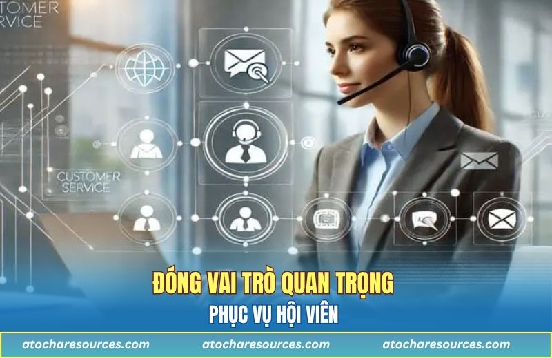 Đóng vai trò quan trọng phục vụ hội viên