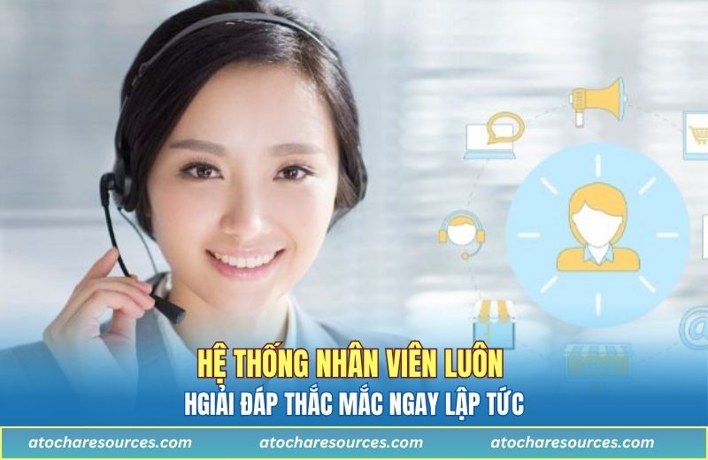 Hệ thống nhân viên luôn giải đáp thắc mắc ngay lập tức