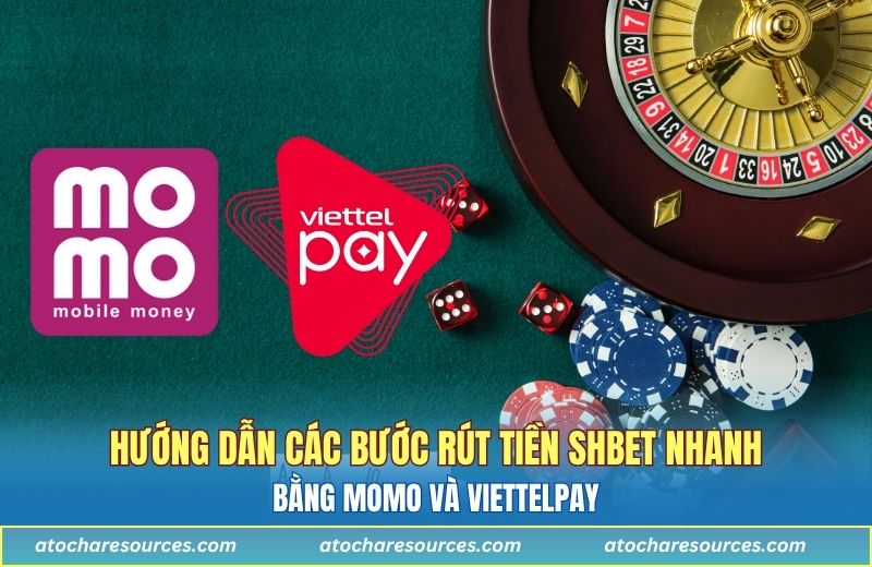 Hướng dẫn các bước rút tiền SHBET nhanh bằng MoMo và ViettelPay