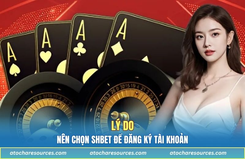 Lý do nên chọn SHBET để đăng ký tài khoản