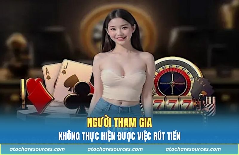 Người tham gia không thực hiện được việc rút tiền