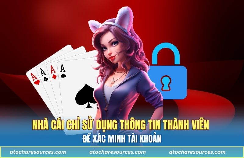 Nhà cái chỉ sử dụng thông tin thành viên để xác minh
