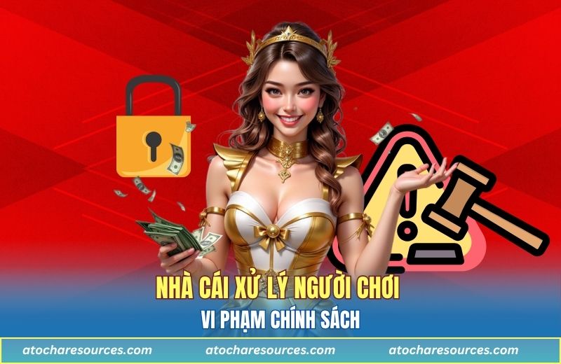 Nhà cái xử lý người chơi vi phạm chính sách