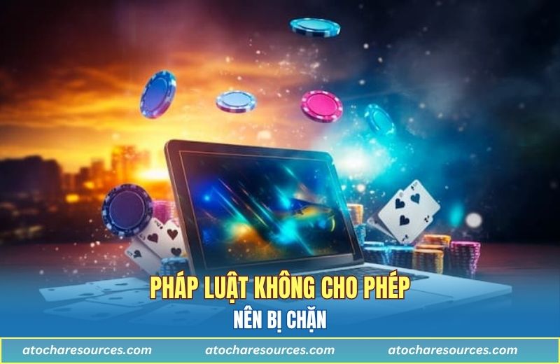 Pháp luật không cho phép nên bị chặn