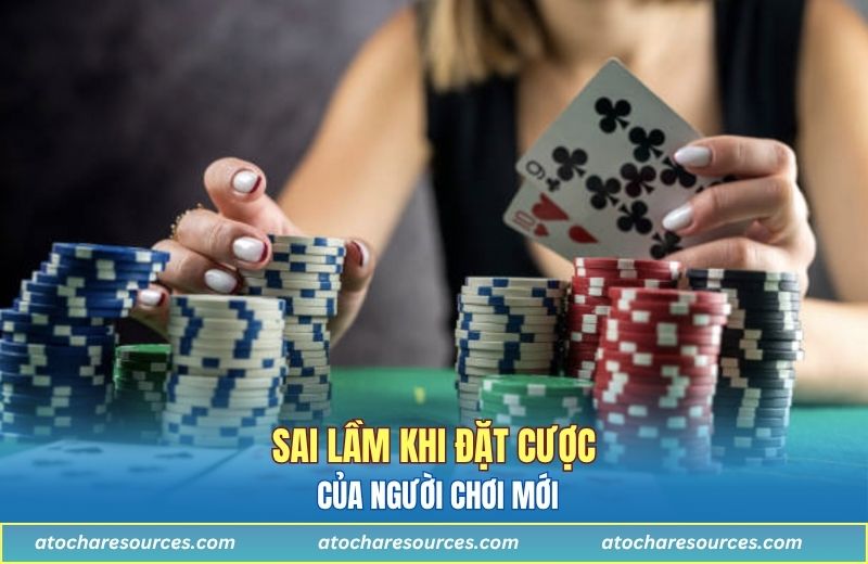 Sai lầm khi đặt cược của người chơi mới