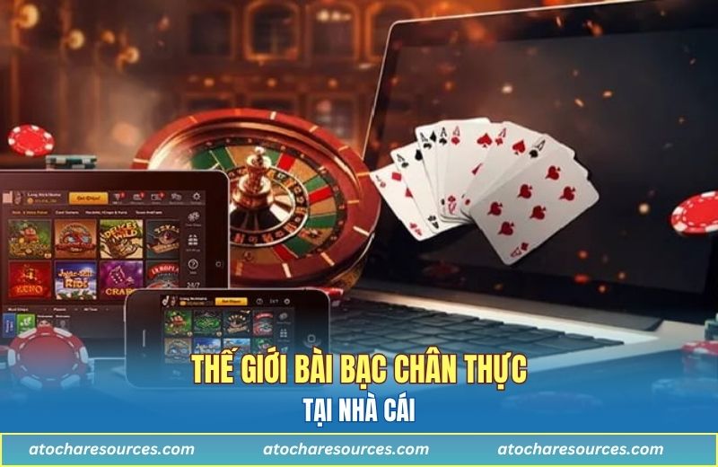 Thế giới bài bạc chân thực tại nhà cái